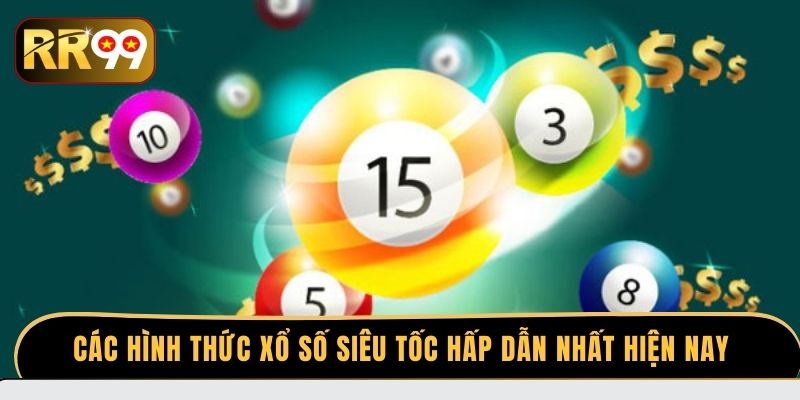 Các hình thức xổ số siêu tốc hấp dẫn nhất hiện nay
