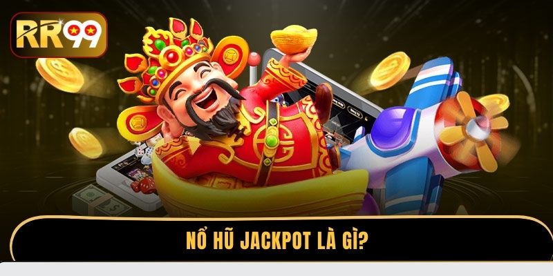 Nổ hũ Jackpot là gì?