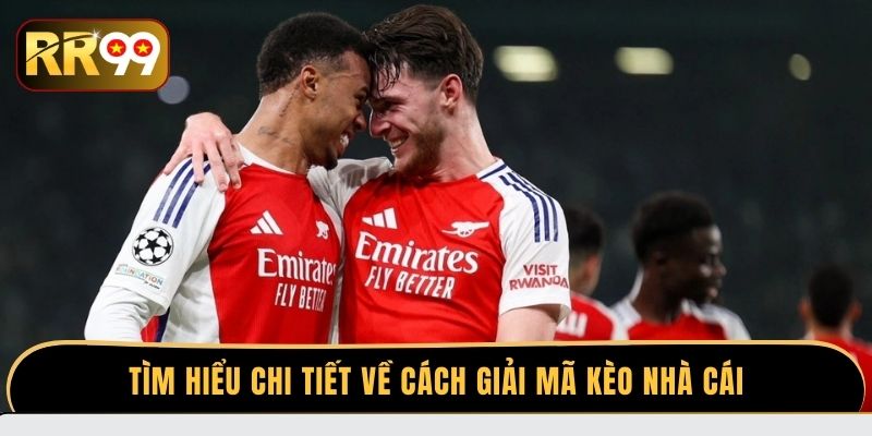 Tìm hiểu chi tiết về cách giải mã kèo nhà cái