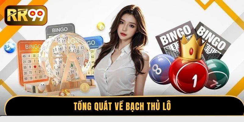 Tổng quát về bạch thủ lô